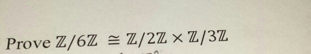 Solved Prove Z/6Z Z/2Z x Z/3Z | Chegg.com