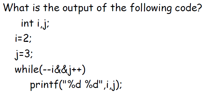 Solved What is the output of the following code? int i, j; i | Chegg.com