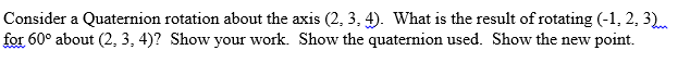 Solved Consider a Quaternion rotation about the axis (2, 3,4 | Chegg.com