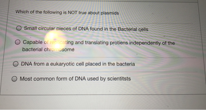 Solved All Of The Following Are True Of Plasmids Exceptthey Or Cheggcom