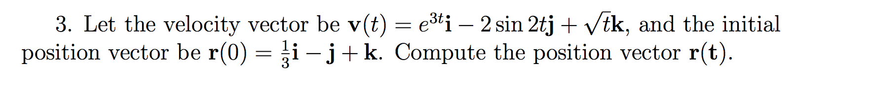 Solved Let the velocity vector be v(t) = e^3t i - 2 sin 2tj | Chegg.com