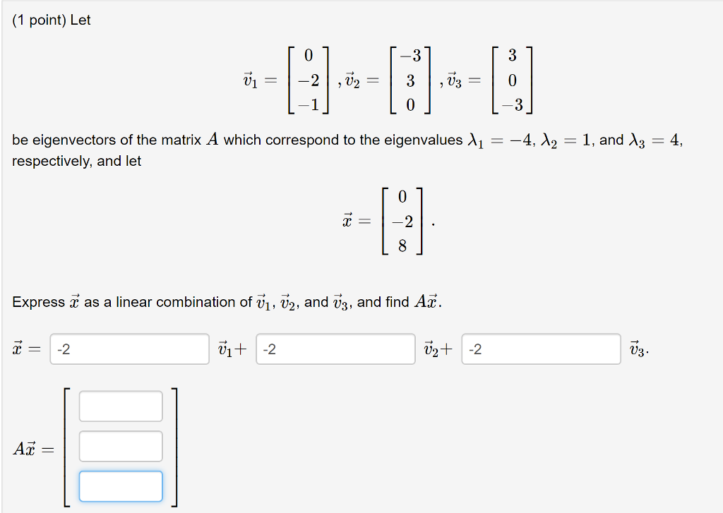 Solved (1 point) Let be eigenvectors of the matrix A which