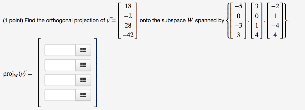 Solved Find the orthogonal projection of v vector = [18 -2 | Chegg.com
