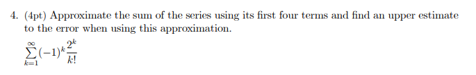 Solved 4. (4pt) Approximate the sum of the series using its | Chegg.com