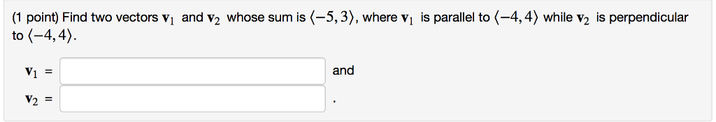 Solved (1 point) Find two vectors vi and v2 whose sum is | Chegg.com