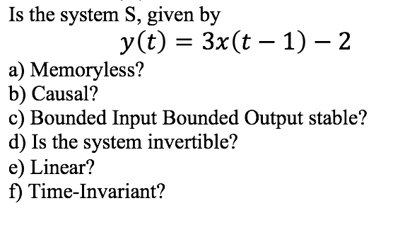 Solved Is the system S, given by y(t) -3x(t - 1)-2 a) | Chegg.com