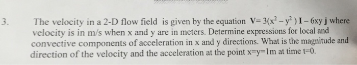 Solved The velocity in a 2-D flow field is given by the | Chegg.com