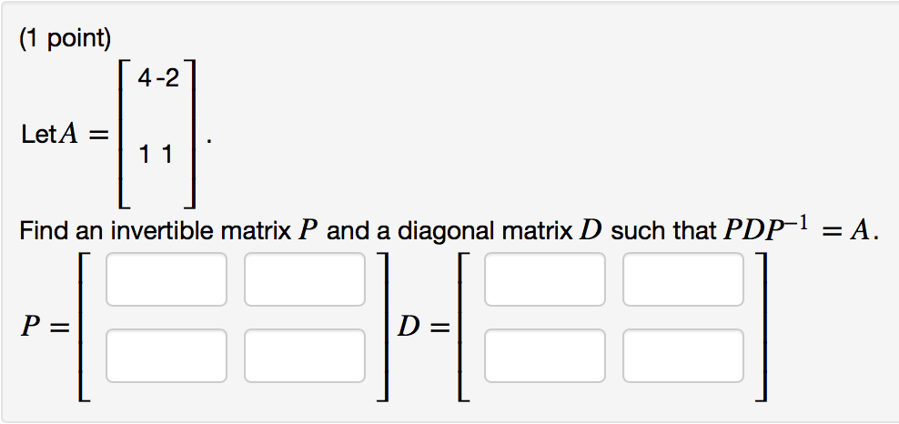 Solved Let A = [4 -2 1 1] Find an invertible matrix P and | Chegg.com