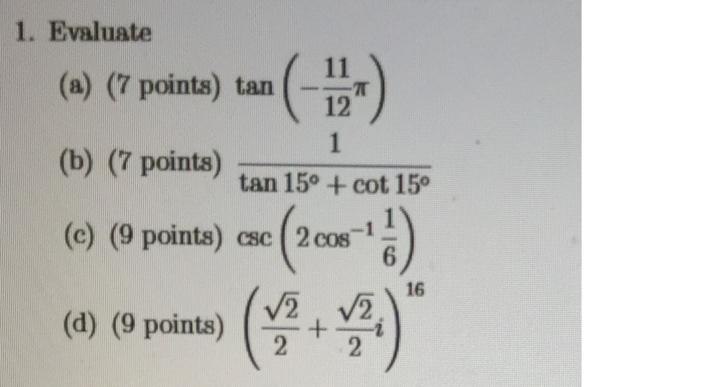 Solved Evaluate tan(-11/12 pi) 1/tan 15 degree + cot 15 | Chegg.com