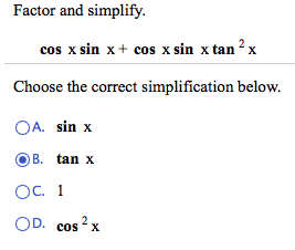 Solved Factor and simplify. cos x sin x + cos x sin x tan 2 | Chegg.com