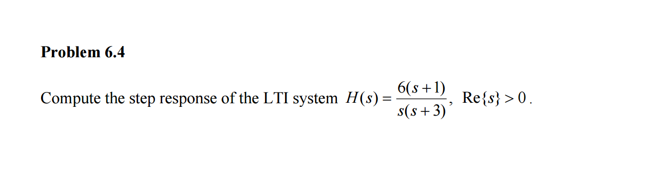 Solved Compute the step response of the LTI system H(s) =6(s | Chegg.com