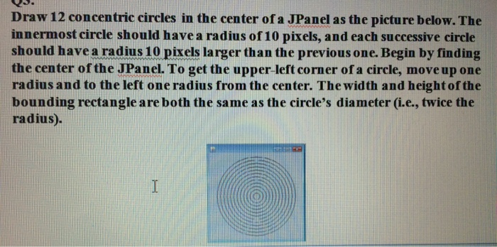 Solved Draw 12 concentric circles in the center of a JPanel | Chegg.com