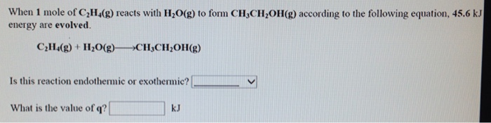 When 1 mole of C2H4 g reads with H2O g to form Chegg