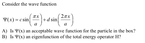 Solved Consider the wave function Psi(x) = c sin(pi x/a) + d | Chegg.com