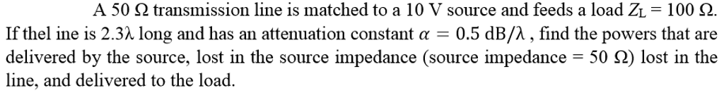 A 50 Ohm transmission line is matched to a 10 V | Chegg.com