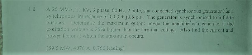 Solved 12 A 25 MVA, 11 kV, 3 phase, 60 Hz, 2 pole, star | Chegg.com