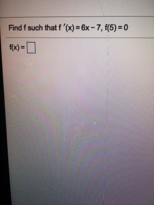 Solved Find F Such That F X 6x 7 F 5 0 F X