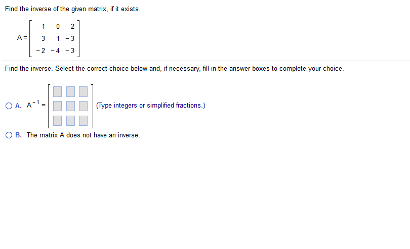 Solved Find the inverse of the given matrix, if it exists. | Chegg.com