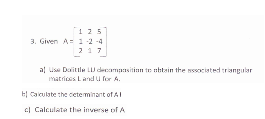 Solved 1 2 5 3. Given A=| 1-2-4 2 1 7 a) Use Dolittle LU | Chegg.com
