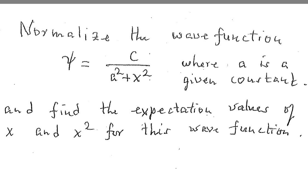 Solved normalize wave function psi c a 2 x 2 where a chegg