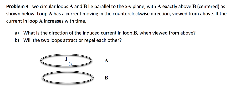 Solved Problem 4 Two Circular Loops A And B Lie Parallel To | Chegg.com