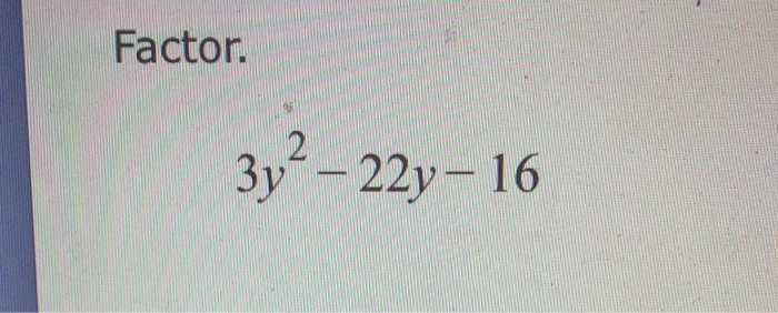 solved-factor-3y-2-22y-16-chegg