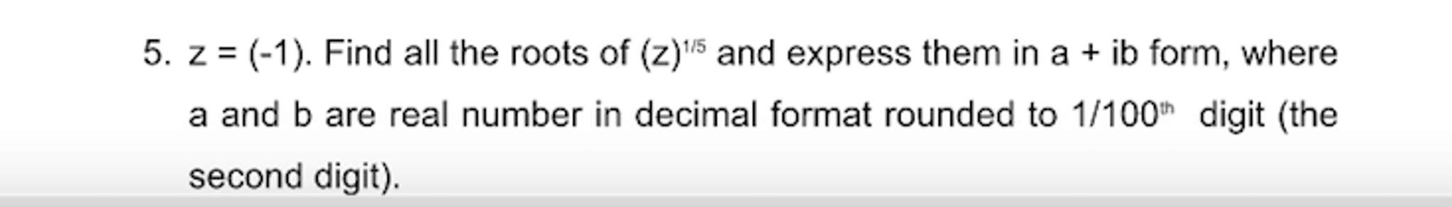 Solved Z = (-1). Find all the roots of (z)^1/5 and express | Chegg.com