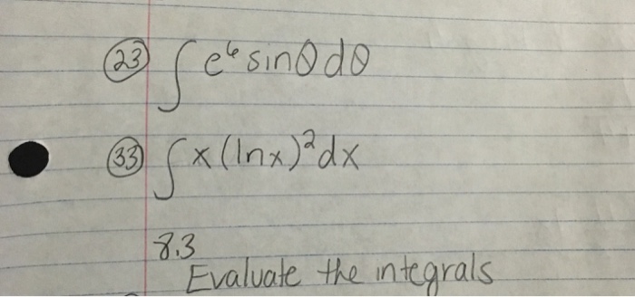 Solved integral e^6 sin theta d theta integral x(ln x)^2 dx | Chegg.com