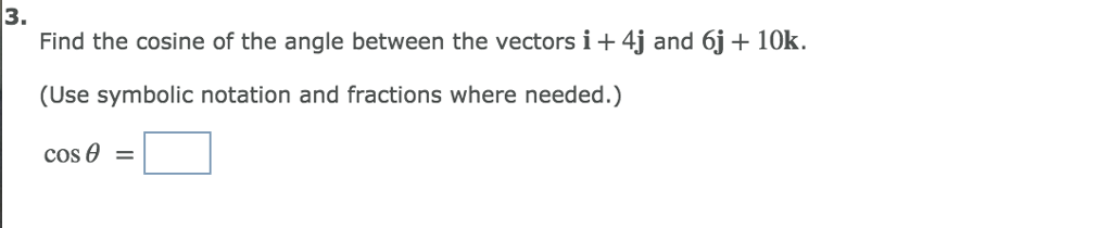 Solved 3. Find the cosine of the angle between the vectors i | Chegg.com