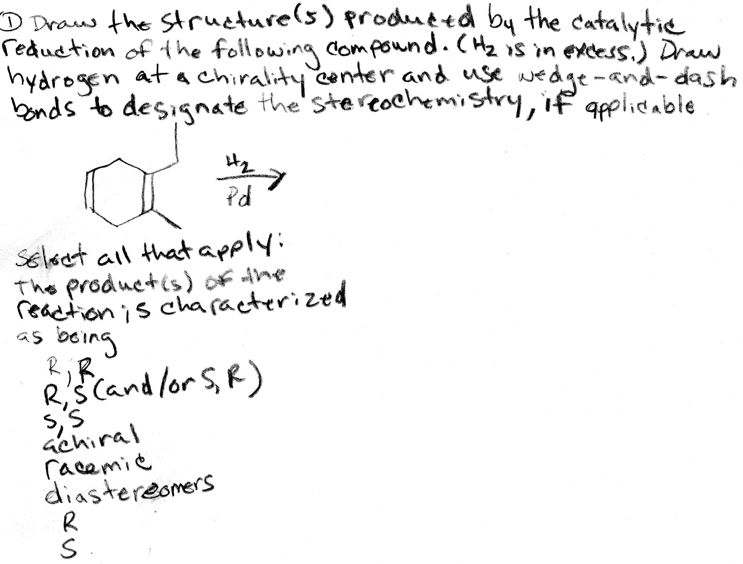 Solved Draw the structure(s) produced by the catalytic
