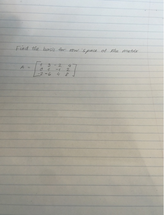 Solved Find the basis for row space of the matrix A = [1 3 | Chegg.com