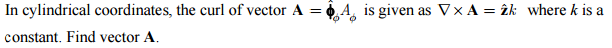 Solved In cylindrical coordinates, the curl of vector A = | Chegg.com