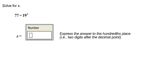 Solved Solve for x. 77 = 19^x x = Express the answer to | Chegg.com