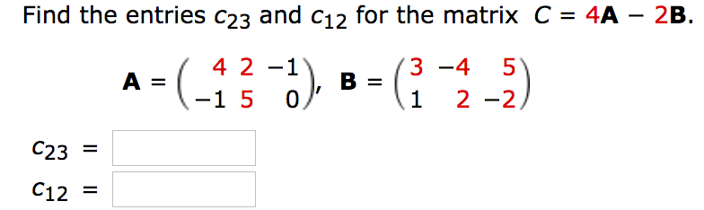 Solved Find the entries C_23 and C_12 for the matrix C = 4A | Chegg.com