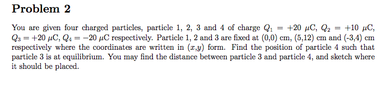 Solved Problem 2 You Are Given Four Charged Particles, | Chegg.com