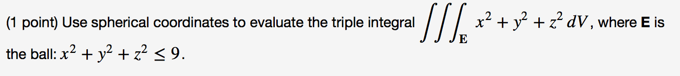 Solved 1 Point Use Spherical Coordinates To Evaluate The Chegg Solved 1 Point Use Spherical Coordinates To Evaluate The Chegg
