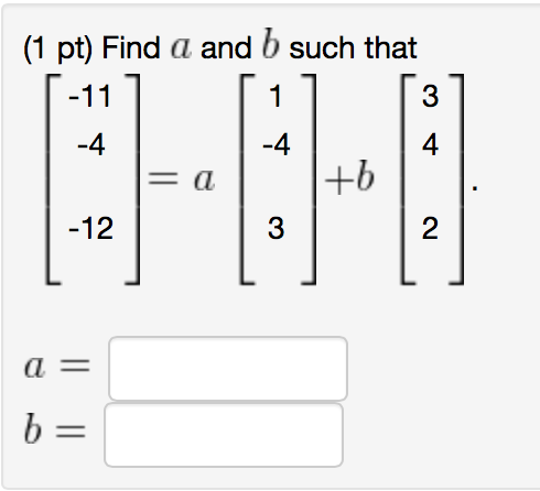 Solved Find A And B Such That [-11 -4 -12]=a[1 -4 3]+b [3 4 | Chegg.com