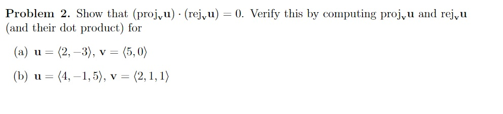 Solved Problem 2. Show that (projvu) (rejvu) - 0. Verify | Chegg.com