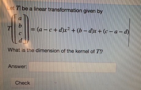 Solved Let T| be a linear transformation given by T([a b c | Chegg.com