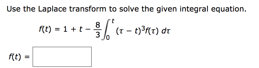 Solved Use The Laplace Transform To Solve The Given Integral 1793