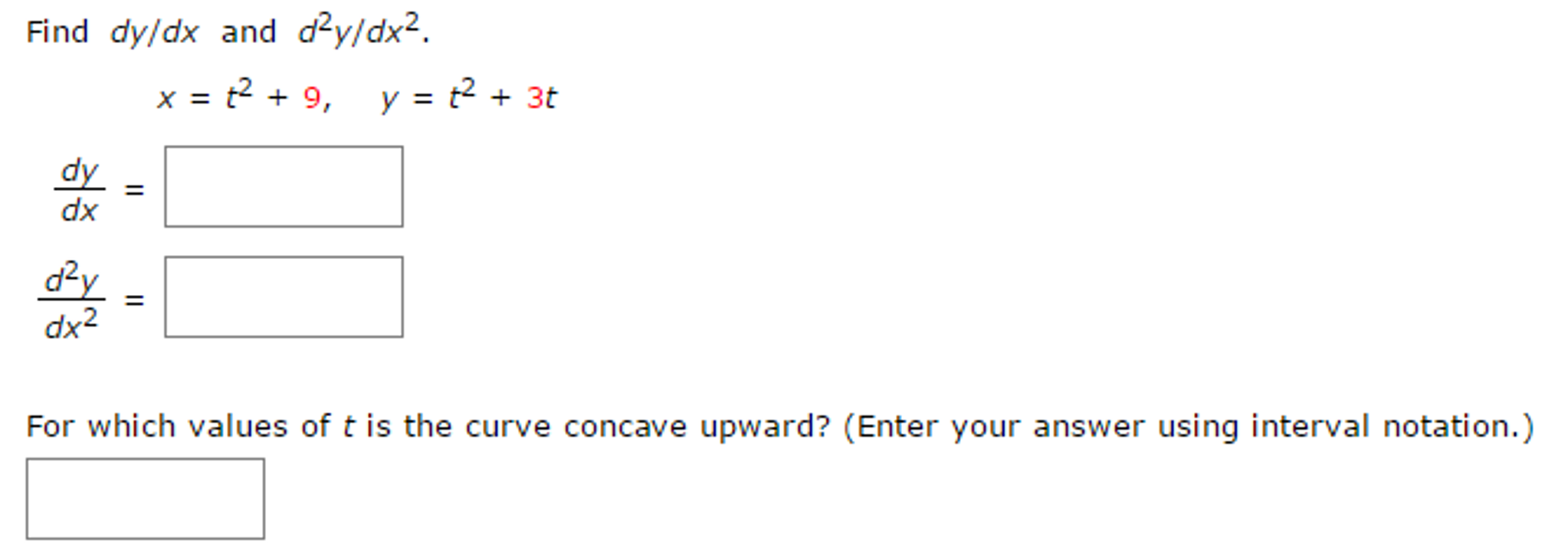 Solved Find dy/dx and d^2y/dx^2. x = t^2 + 9, y = t^2 + 3t | Chegg.com
