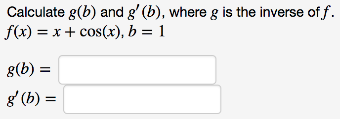 Solved Calculate g(b) and g' (b), where g is the inverse of | Chegg.com