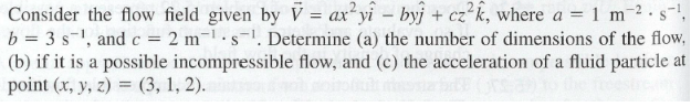 Solved Consider the flow field given by V = arvi-by + cz2k, | Chegg.com
