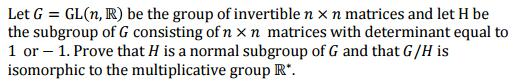 Solved Let G = GL(n, R) be the group of invertible n times n | Chegg.com