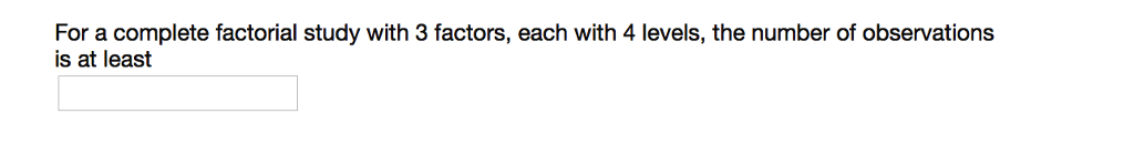 Solved For a complete factorial study with 3 factors, each | Chegg.com