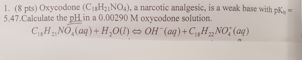 Solved 1. (8 pts) Oxycodone (C18H21NO4), a narcotic | Chegg.com