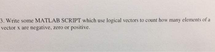 Solved Write some MATLAB SCRIPT which use logical vectors to | Chegg.com