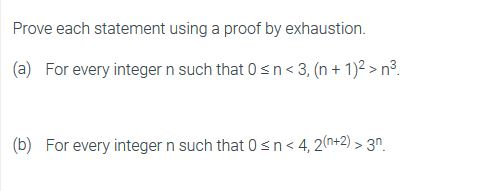 Solved Prove each statement using a proof by exhaustion. (a) | Chegg.com