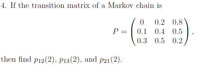 Solved If the transition matrix of a Markov chain is P = (0 | Chegg.com