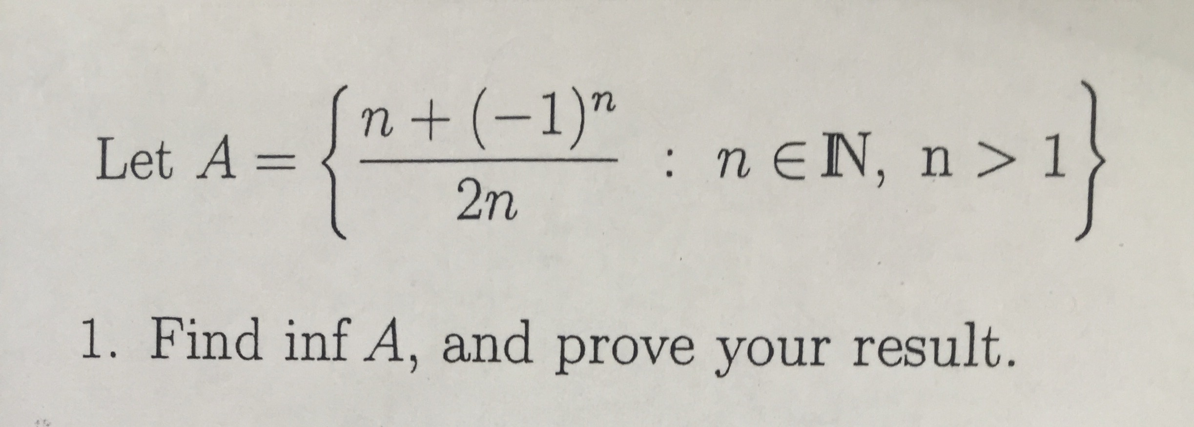 Solved Let A = {n + (-1)^n/2n: N N, N > 1} Find Inf A, And | Chegg.com